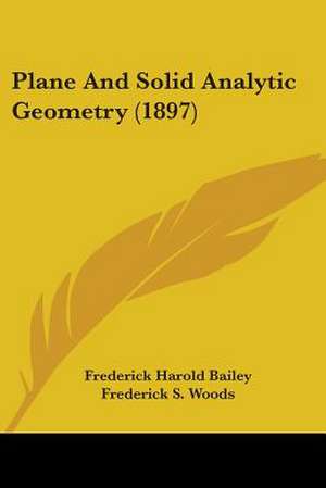 Plane And Solid Analytic Geometry (1897) de Frederick Harold Bailey