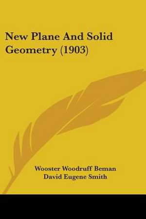 New Plane And Solid Geometry (1903) de Wooster Woodruff Beman