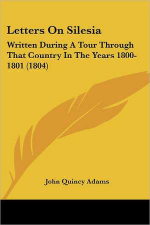 Letters On Silesia de John Quincy Adams