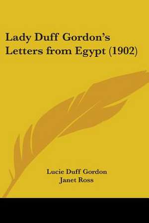 Lady Duff Gordon's Letters from Egypt (1902) de Lucie Duff Gordon