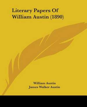 Literary Papers Of William Austin (1890) de William Austin