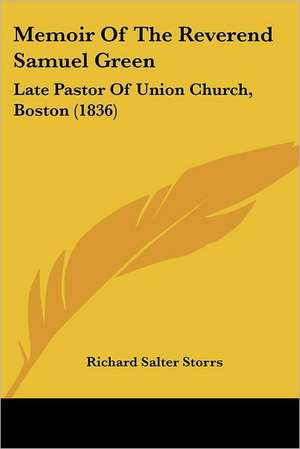 Memoir Of The Reverend Samuel Green de Richard Salter Storrs