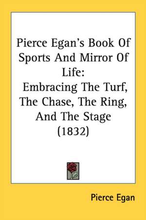 Pierce Egan's Book Of Sports And Mirror Of Life de Pierce Egan