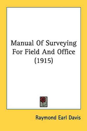 Manual Of Surveying For Field And Office (1915) de Raymond Earl Davis