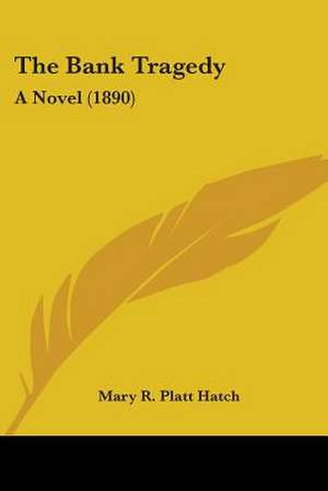 The Bank Tragedy de Mary R. Platt Hatch