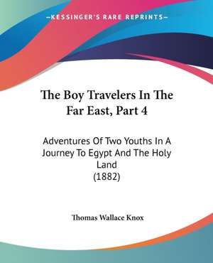 The Boy Travelers In The Far East, Part 4 de Thomas Wallace Knox