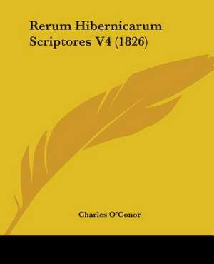 Rerum Hibernicarum Scriptores V4 (1826) de Charles O'Conor