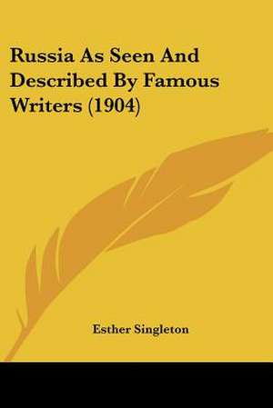 Russia As Seen And Described By Famous Writers (1904) de Esther Singleton