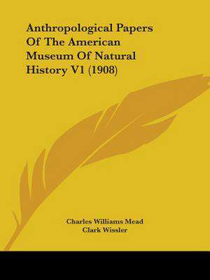 Anthropological Papers Of The American Museum Of Natural History V1 (1908) de Charles Williams Mead