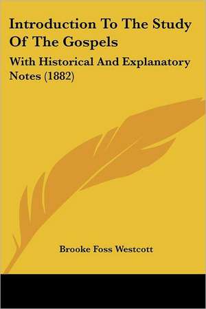 Introduction To The Study Of The Gospels de Brooke Foss Westcott