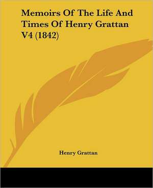 Memoirs Of The Life And Times Of Henry Grattan V4 (1842) de Henry Grattan