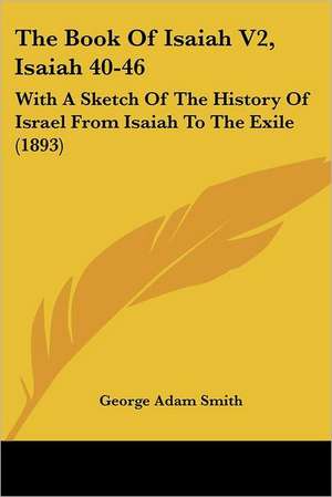 The Book Of Isaiah V2, Isaiah 40-46 de George Adam Smith