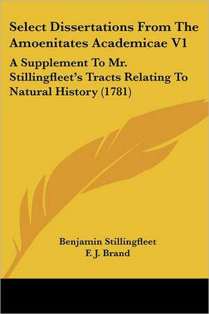 Select Dissertations From The Amoenitates Academicae V1 de Benjamin Stillingfleet