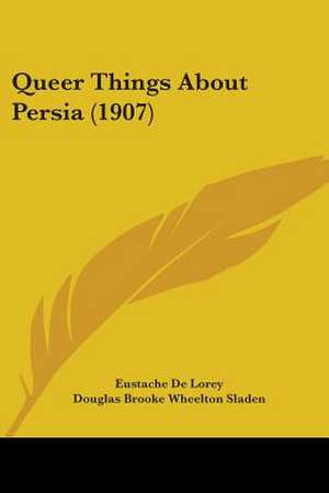 Queer Things About Persia (1907) de Eustache De Lorey