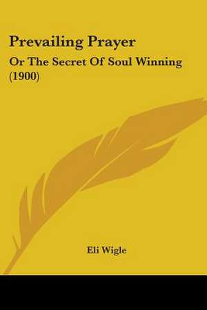 Prevailing Prayer de Eli Wigle