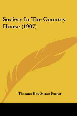 Society In The Country House (1907) de Thomas Hay Sweet Escott