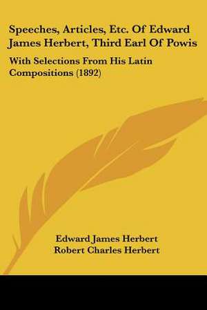 Speeches, Articles, Etc. Of Edward James Herbert, Third Earl Of Powis de Edward James Herbert