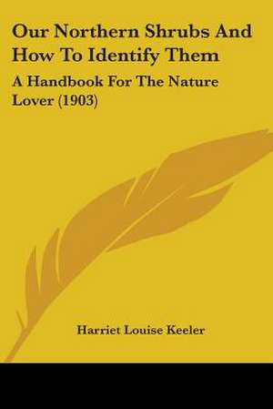 Our Northern Shrubs And How To Identify Them de Harriet Louise Keeler