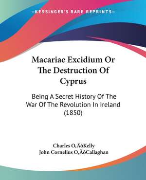 Macariae Excidium Or The Destruction Of Cyprus de Charles O'Kelly