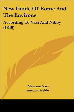 New Guide Of Rome And The Environs de Mariano Vasi