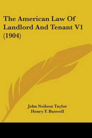 The American Law Of Landlord And Tenant V1 (1904) de John Neilson Taylor