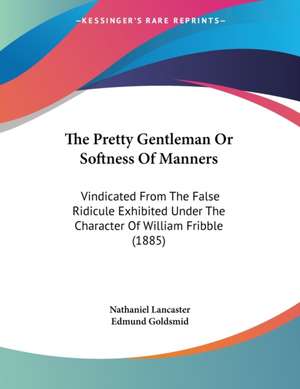 The Pretty Gentleman Or Softness Of Manners de Nathaniel Lancaster