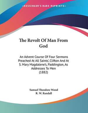 The Revolt Of Man From God de Samuel Theodore Wood