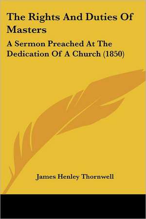 The Rights And Duties Of Masters de James Henley Thornwell