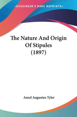 The Nature And Origin Of Stipules (1897) de Ansel Augustus Tyler