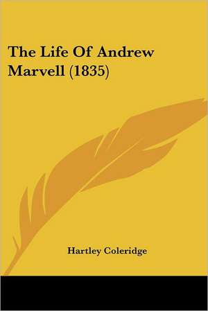 The Life Of Andrew Marvell (1835) de Hartley Coleridge