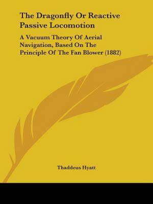 The Dragonfly Or Reactive Passive Locomotion de Thaddeus Hyatt