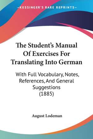 The Student's Manual Of Exercises For Translating Into German de August Lodeman