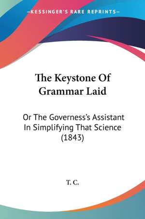 The Keystone Of Grammar Laid de T. C.