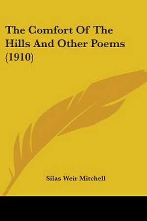 The Comfort Of The Hills And Other Poems (1910) de Silas Weir Mitchell