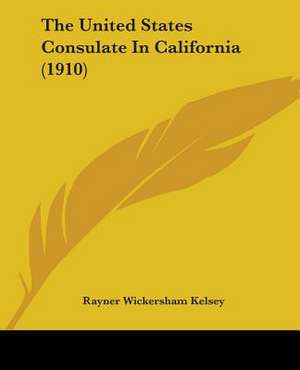 The United States Consulate In California (1910) de Rayner Wickersham Kelsey