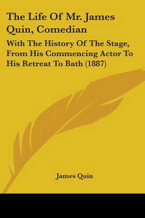 The Life Of Mr. James Quin, Comedian de James Quin