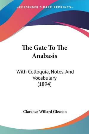 The Gate To The Anabasis de Clarence Willard Gleason