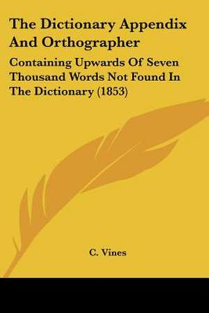 The Dictionary Appendix And Orthographer de C. Vines