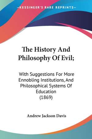 The History And Philosophy Of Evil; de Andrew Jackson Davis