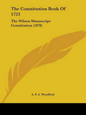 The Constitution Book Of 1723 de A. F. A. Woodford