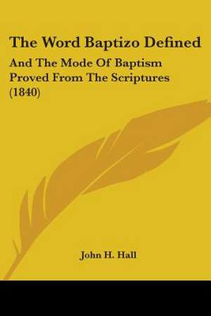 The Word Baptizo Defined de John H. Hall