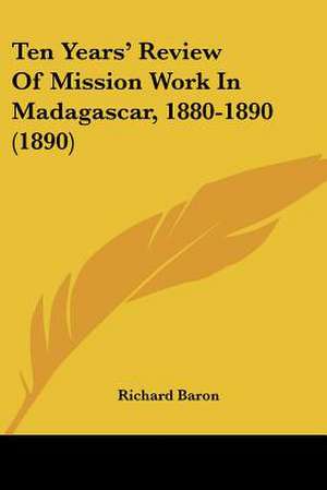 Ten Years' Review Of Mission Work In Madagascar, 1880-1890 (1890)