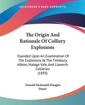 The Origin And Rationale Of Colliery Explosions de Donald Mcdonald Douglas Stuart