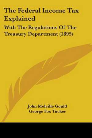 The Federal Income Tax Explained de John Melville Gould