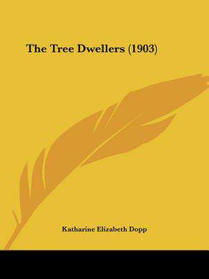 The Tree Dwellers (1903) de Katharine Elizabeth Dopp