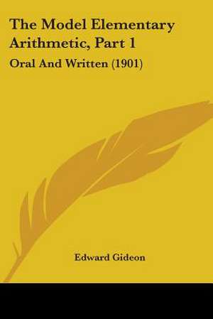 The Model Elementary Arithmetic, Part 1 de Edward Gideon