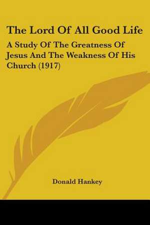 The Lord Of All Good Life de Donald Hankey