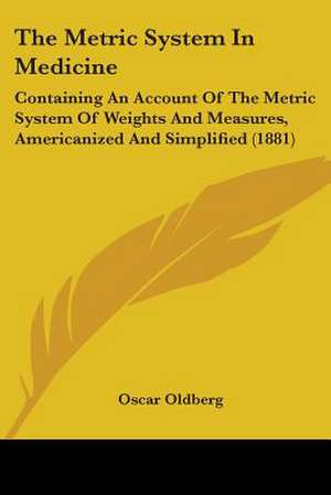 The Metric System In Medicine de Oscar Oldberg