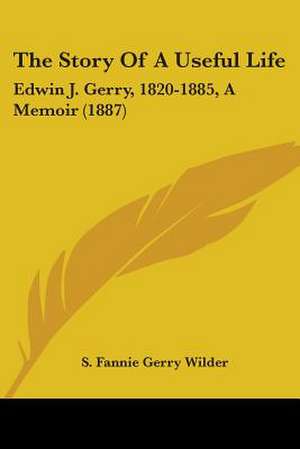 The Story Of A Useful Life de S. Fannie Gerry Wilder