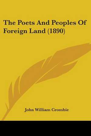 The Poets And Peoples Of Foreign Land (1890) de John William Crombie